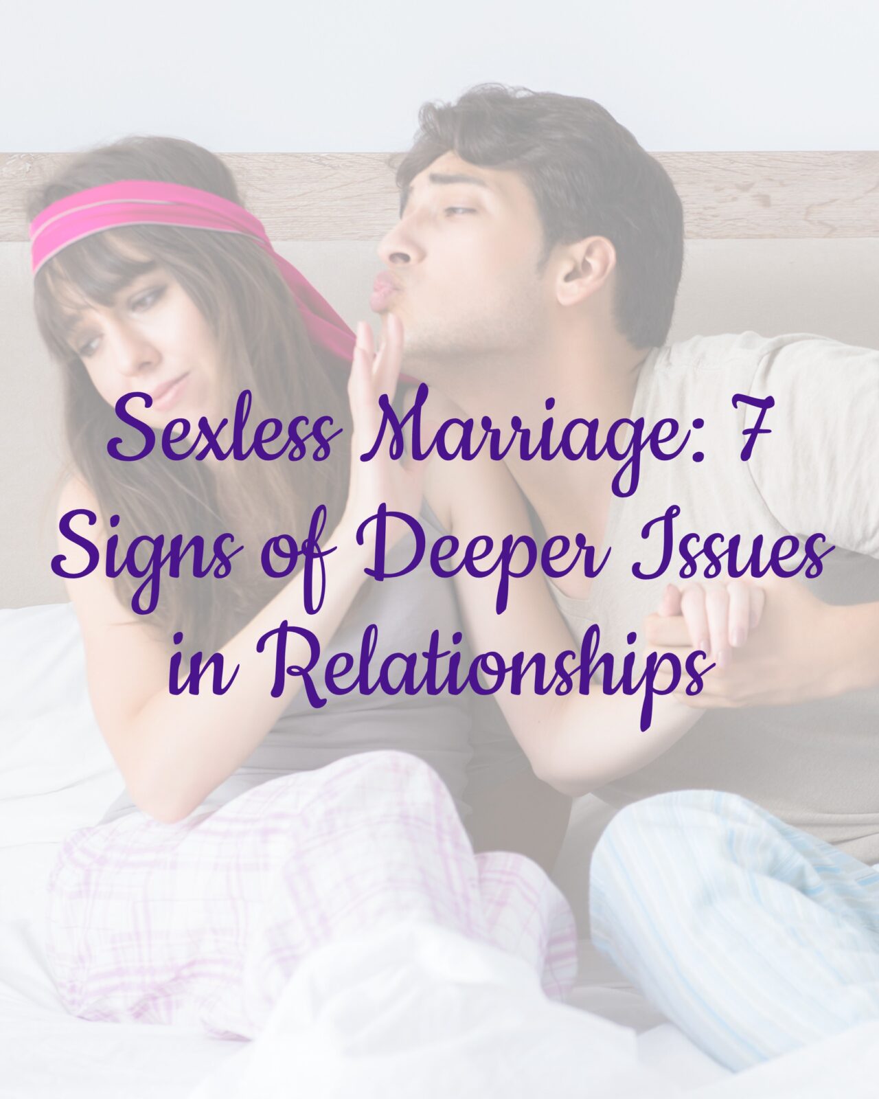 Sexless Marriage: 7 Signs of Deeper Issues in Relationships