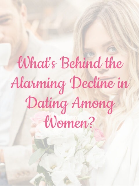 What's Behind the Alarming Decline in Dating Among Women?