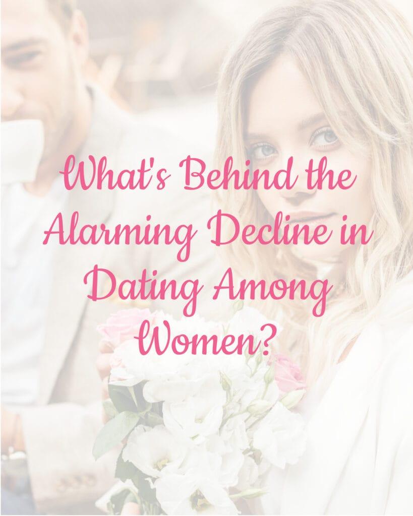 What's Behind the Alarming Decline in Dating Among Women?
