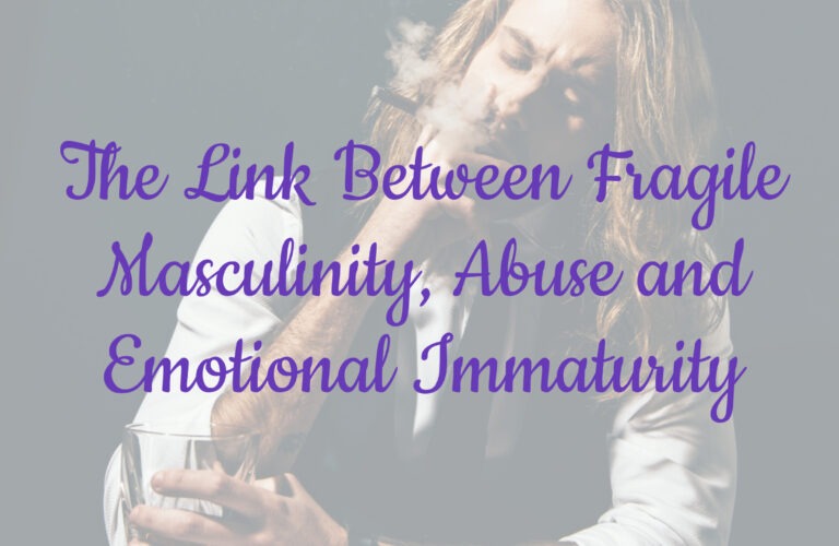 The Link Between Fragile Masculinity, Abuse and Emotional Immaturity