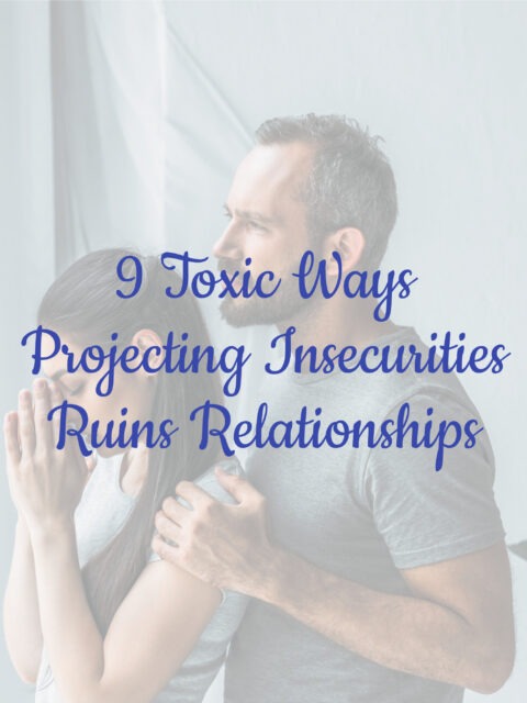 9 Toxic Ways Projecting Insecurities Ruins Relationships