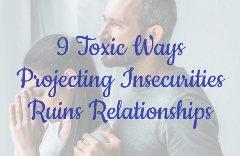 9 Toxic Ways Projecting Insecurities Ruins Relationships