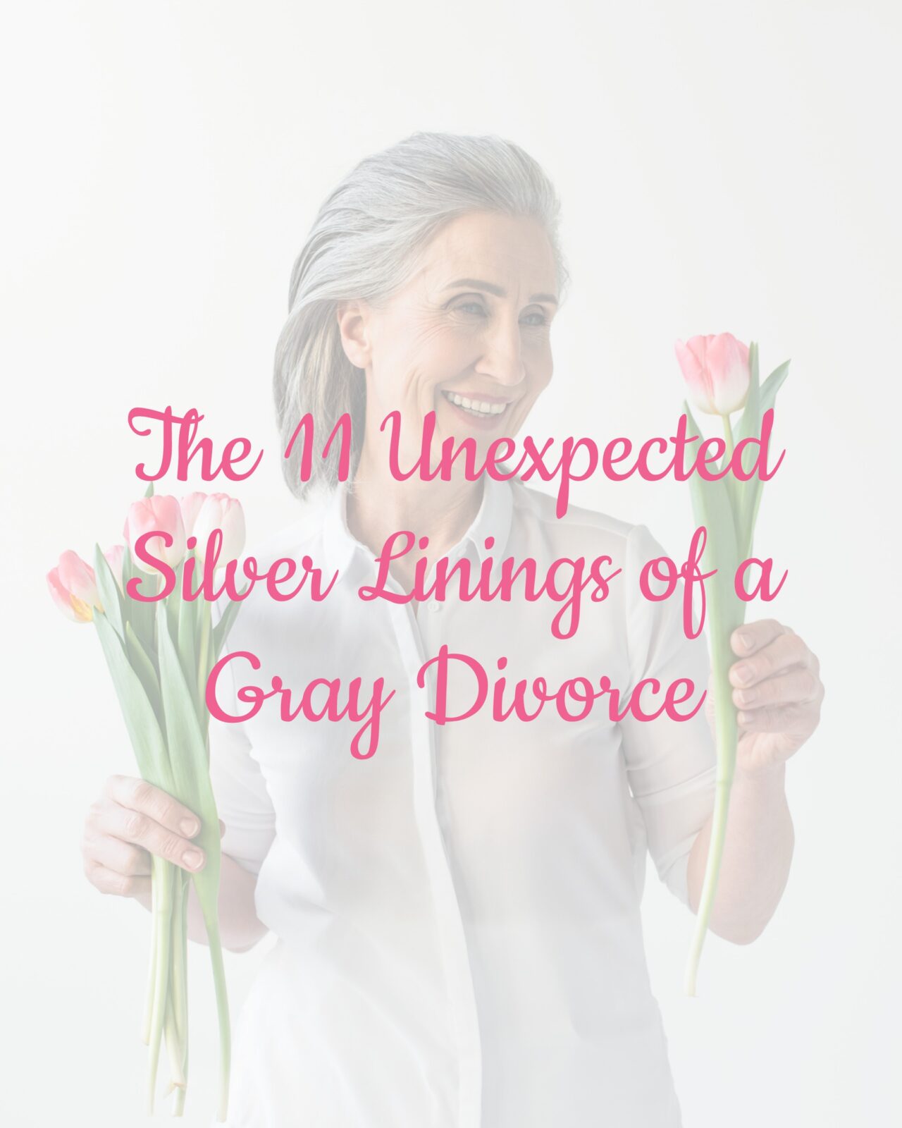 The 11 Unexpected Silver Linings of a Gray Divorce