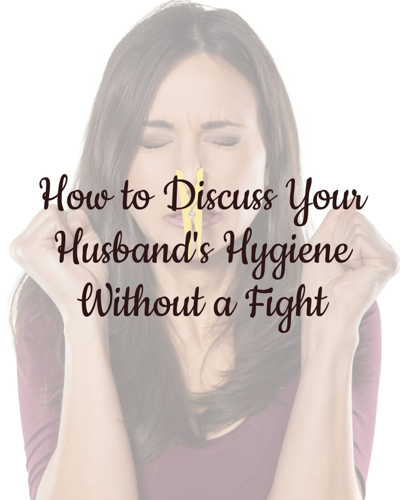 How to Discuss Your Husband's Hygiene Without a Fight