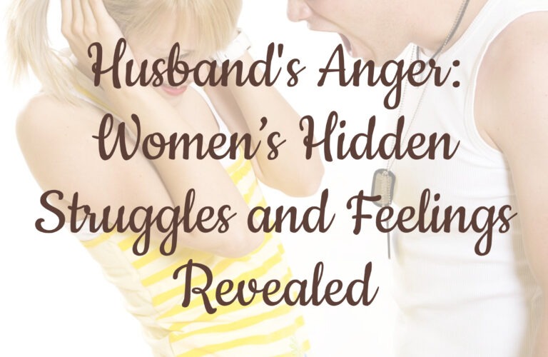 Husband's Anger: Women’s 19 Hidden Struggles and Feelings Revealed