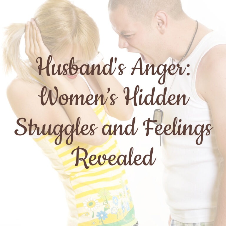 Husband's Anger: Women’s 19 Hidden Struggles and Feelings Revealed