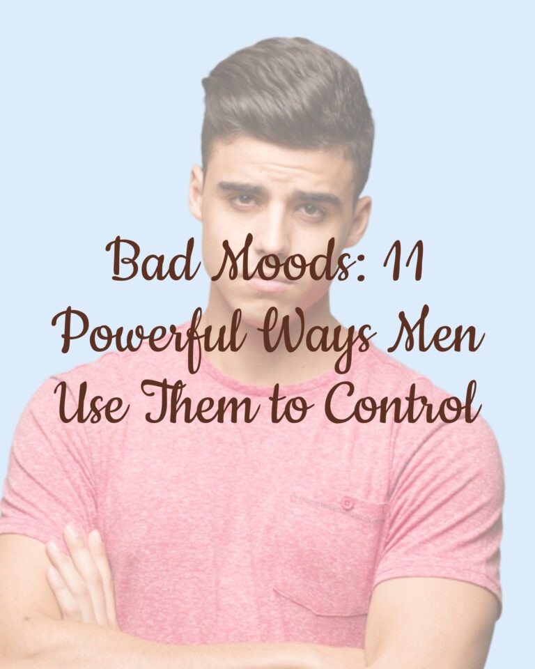 Bad Moods: 11 Powerful Ways Men Use Them to Control