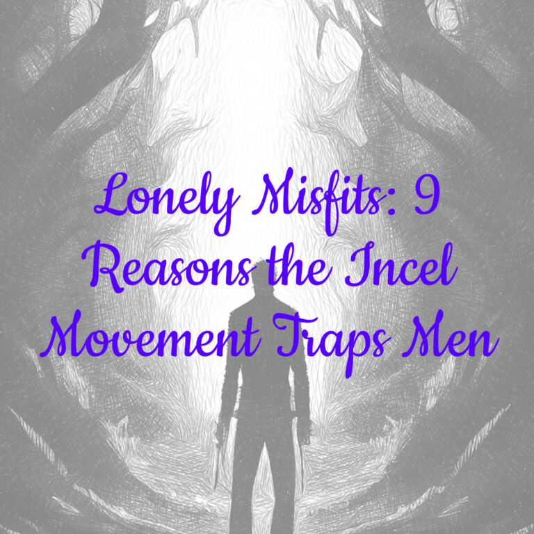 Lonely Misfits: 9 Reasons the Incel Movement Traps Men