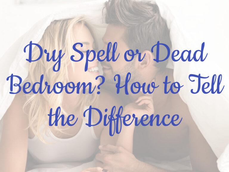 Dry Spell or Dead Bedroom? How to Tell the Difference