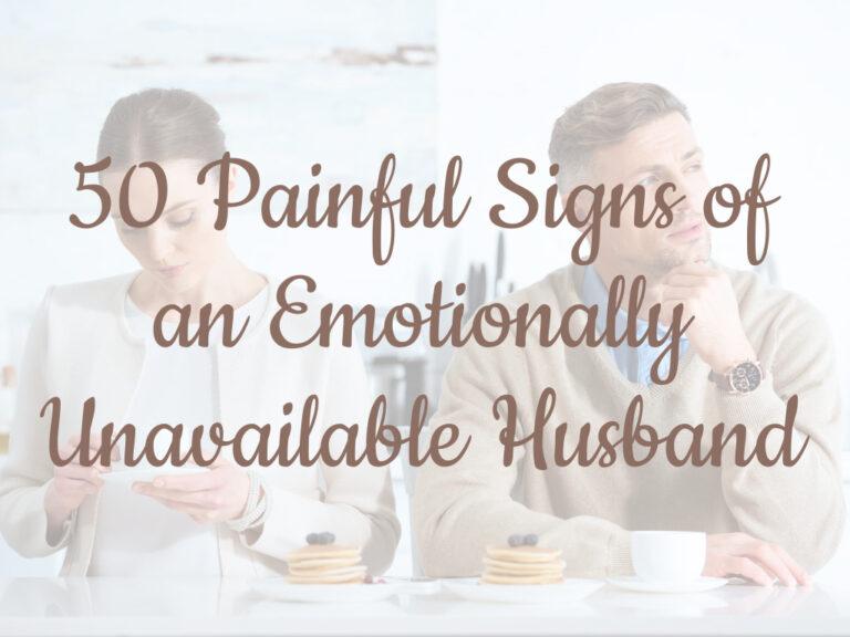 50 Painful Signs of an Emotionally Unavailable Husband