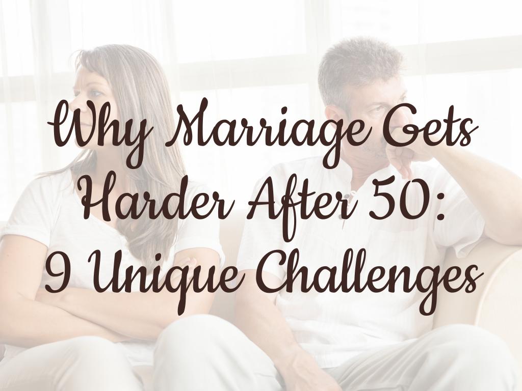 Why Marriage Gets Harder After 50: 9 Unique Challenges