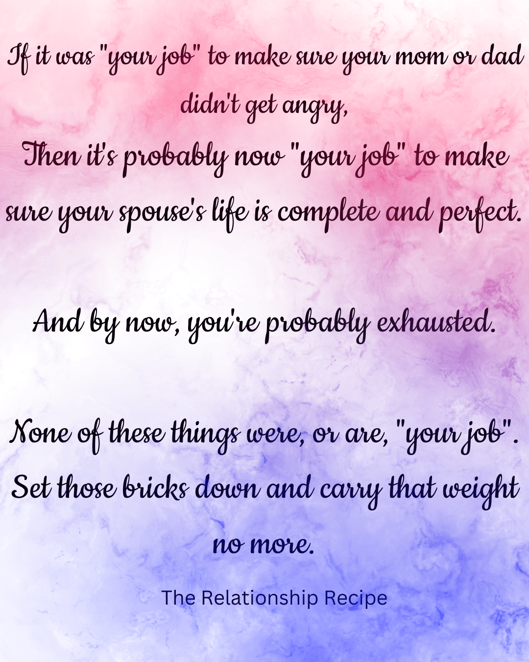 If-it-was-your-job-to-make-sure-your-mom-or-dad-didnt-get-angry-Then-its-probably-now-your-job-to-make-sure-your-spouses-life-is-complete-and-perfect.-And-by-now-youre-probably-exhausted.