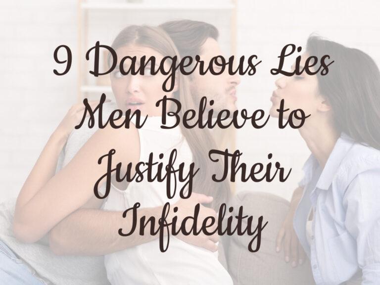 9 Dangerous Lies Men Believe to Justify Their Infidelity